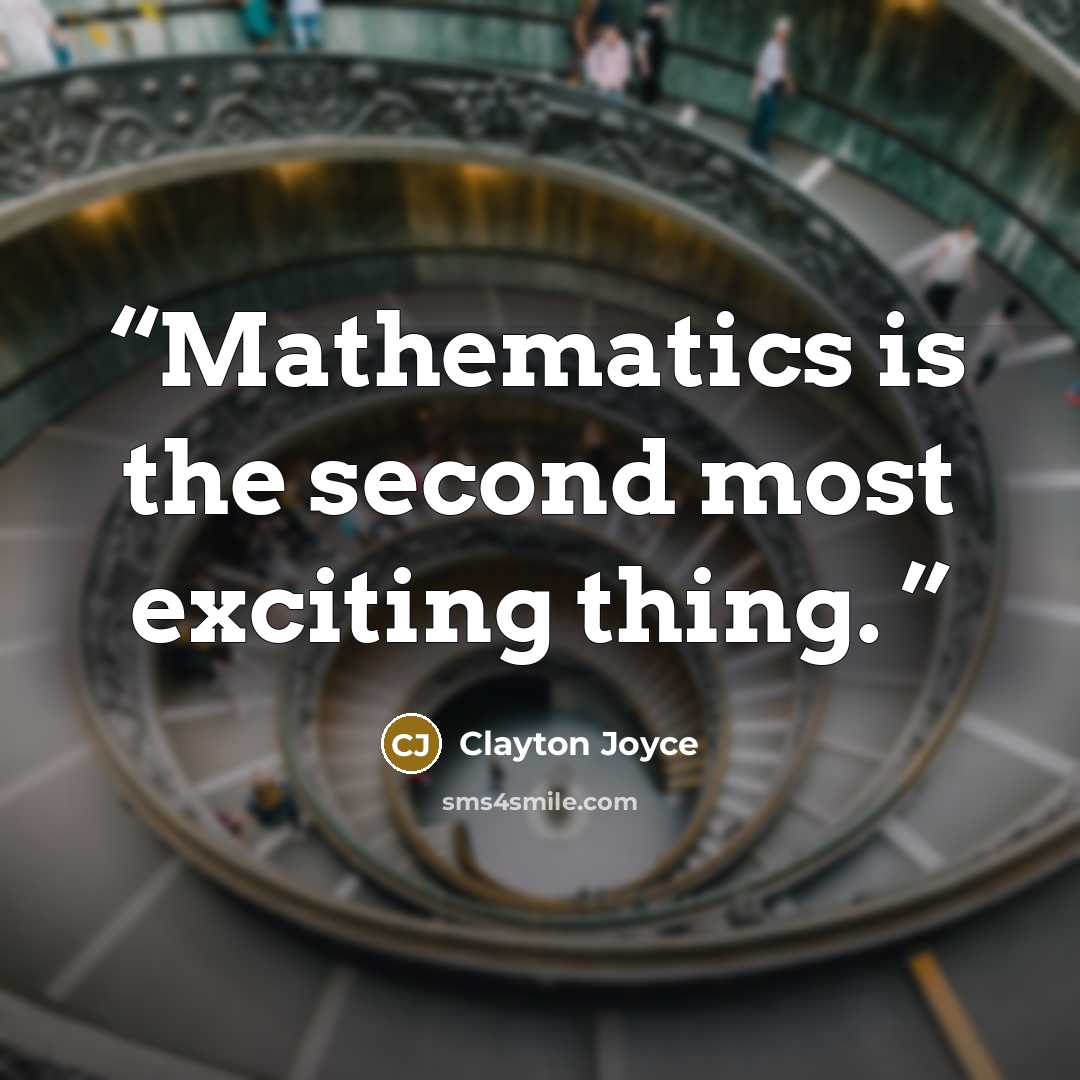 “Mathematics is the second most exciting thing.” quote by Clayton Joyce