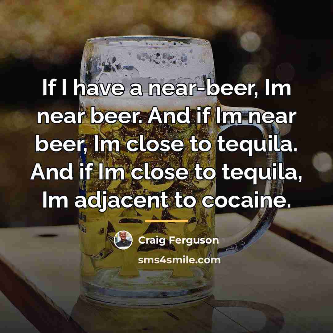 “If I have a near-beer, Im near beer. And if…” quote by Craig Ferguson