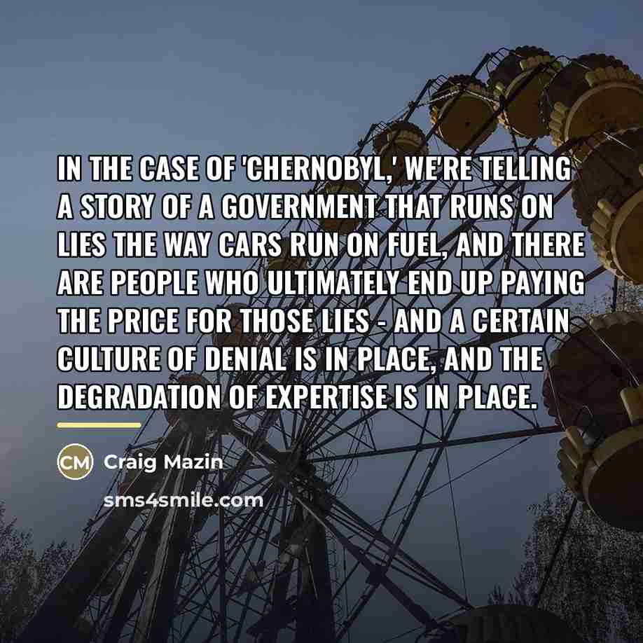 “In the case of 'Chernobyl,' we're telling a story of…” quote by Craig Mazin