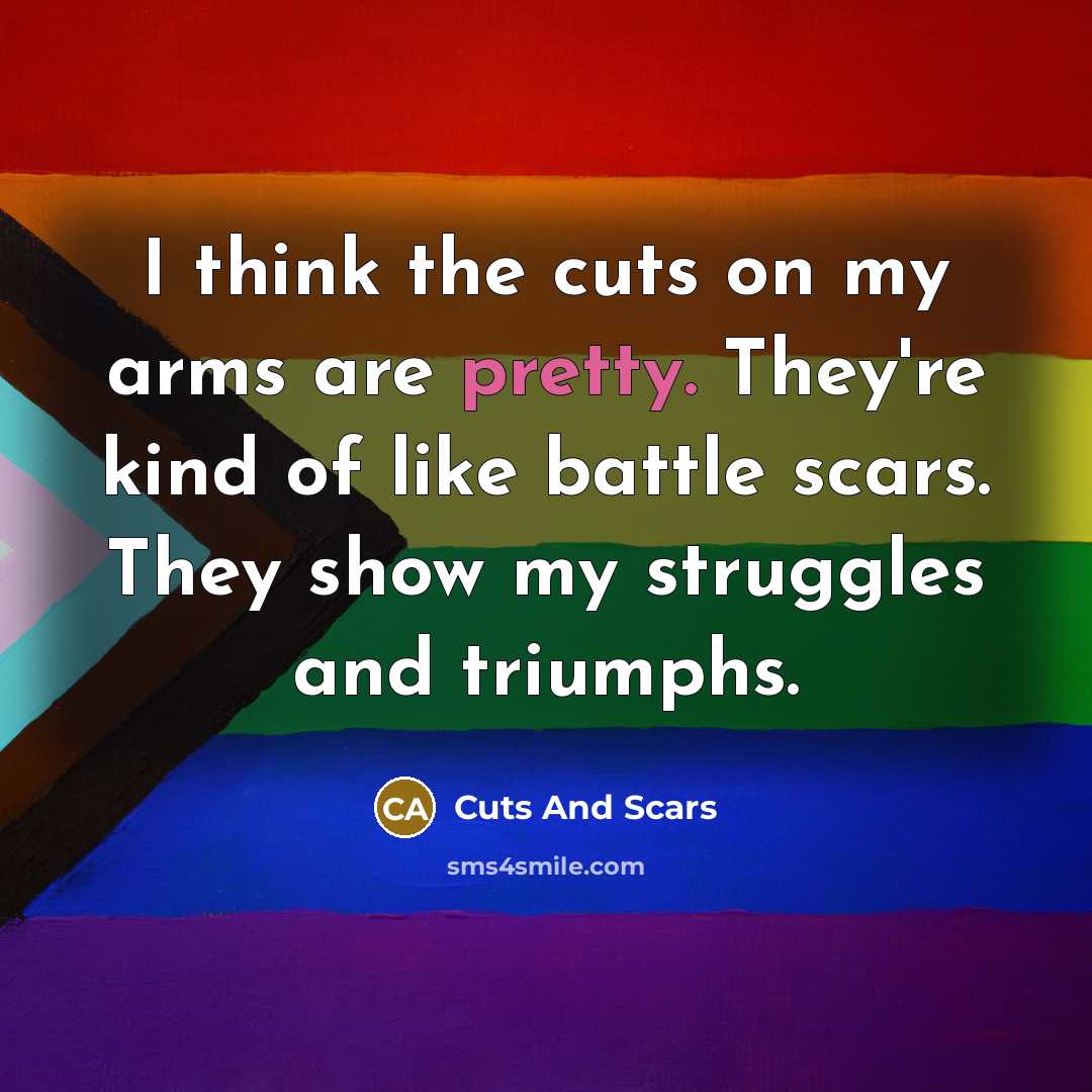 “I think the cuts on my arms are pretty. They're…” quote by Cuts And Scars