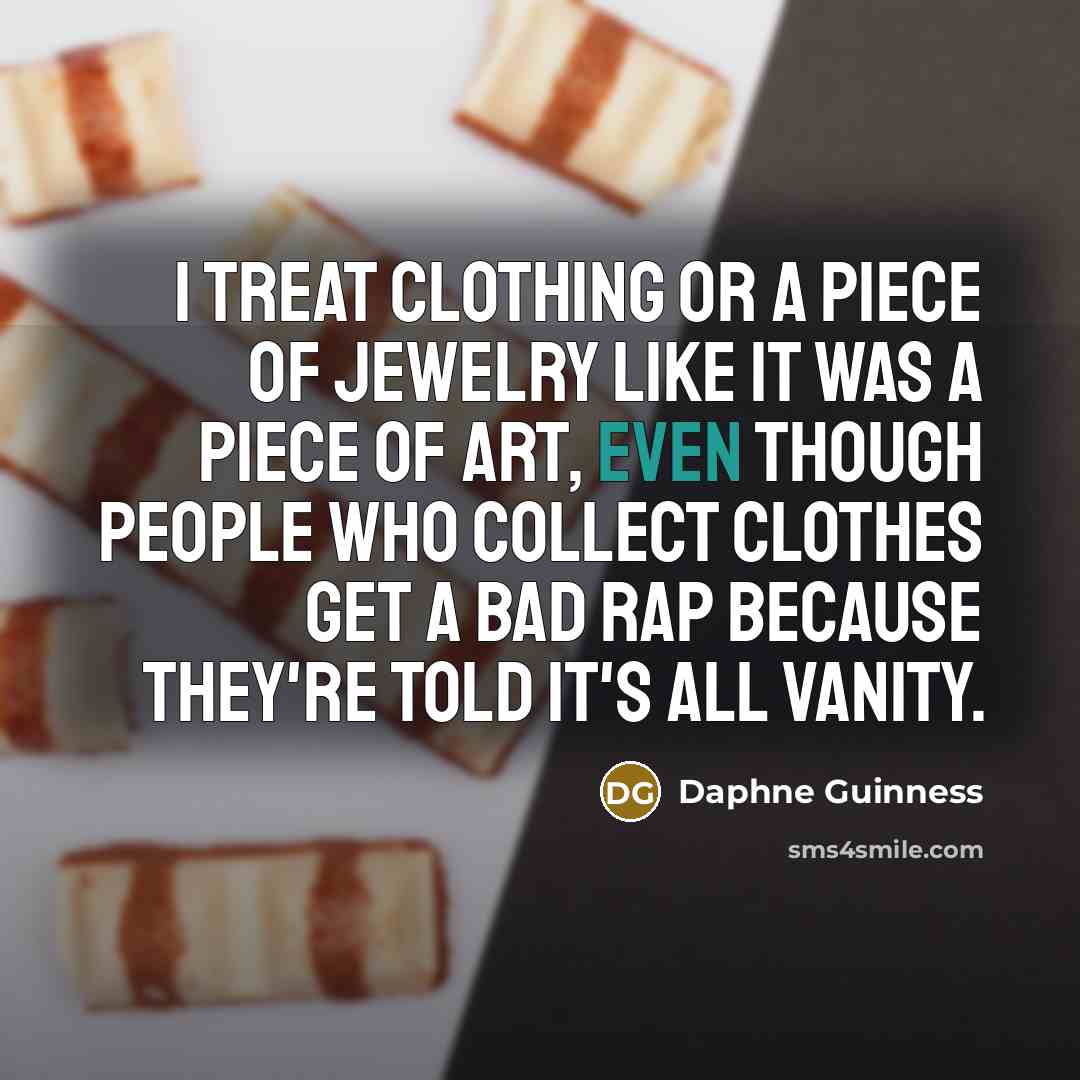 “I treat clothing or a piece of jewelry like it…” quote by Daphne Guinness