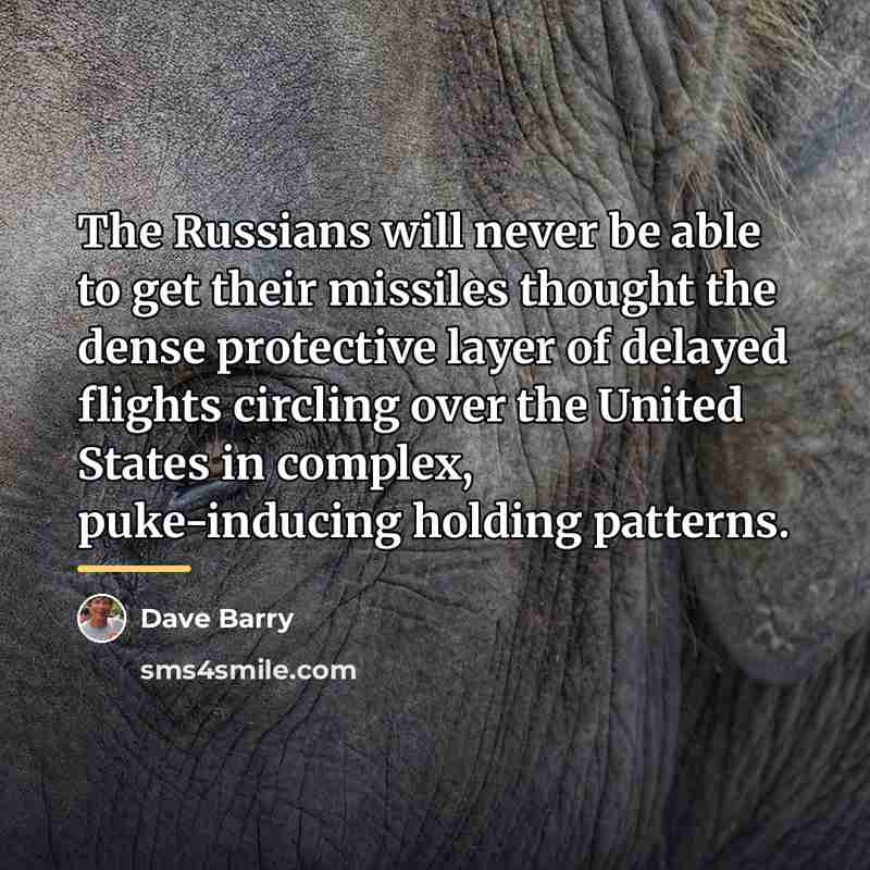 “The Russians will never be able to get their missiles…” quote by Dave Barry