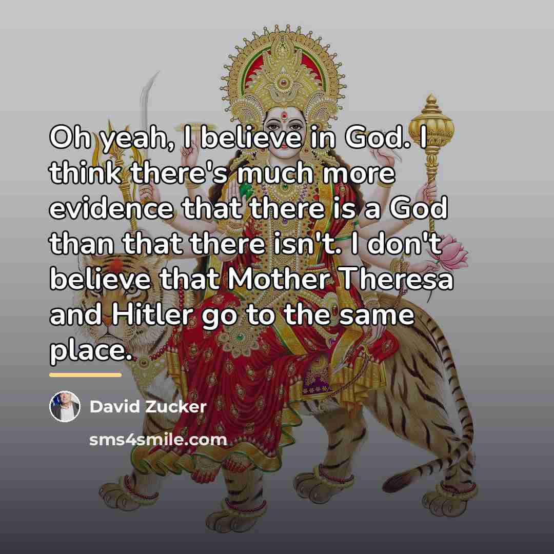 “Oh yeah, I believe in God. I think there's much…” quote by David Zucker