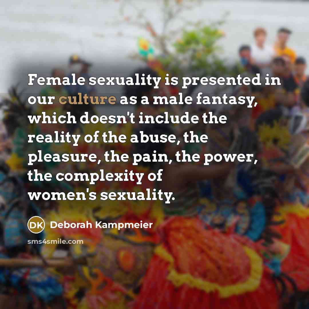 “Female sexuality is presented in our culture as a male…” quote by Deborah Kampmeier