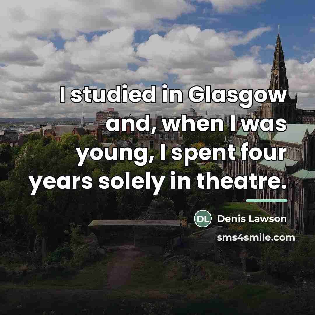 “I studied in Glasgow and, when I was young, I…” quote by Denis Lawson