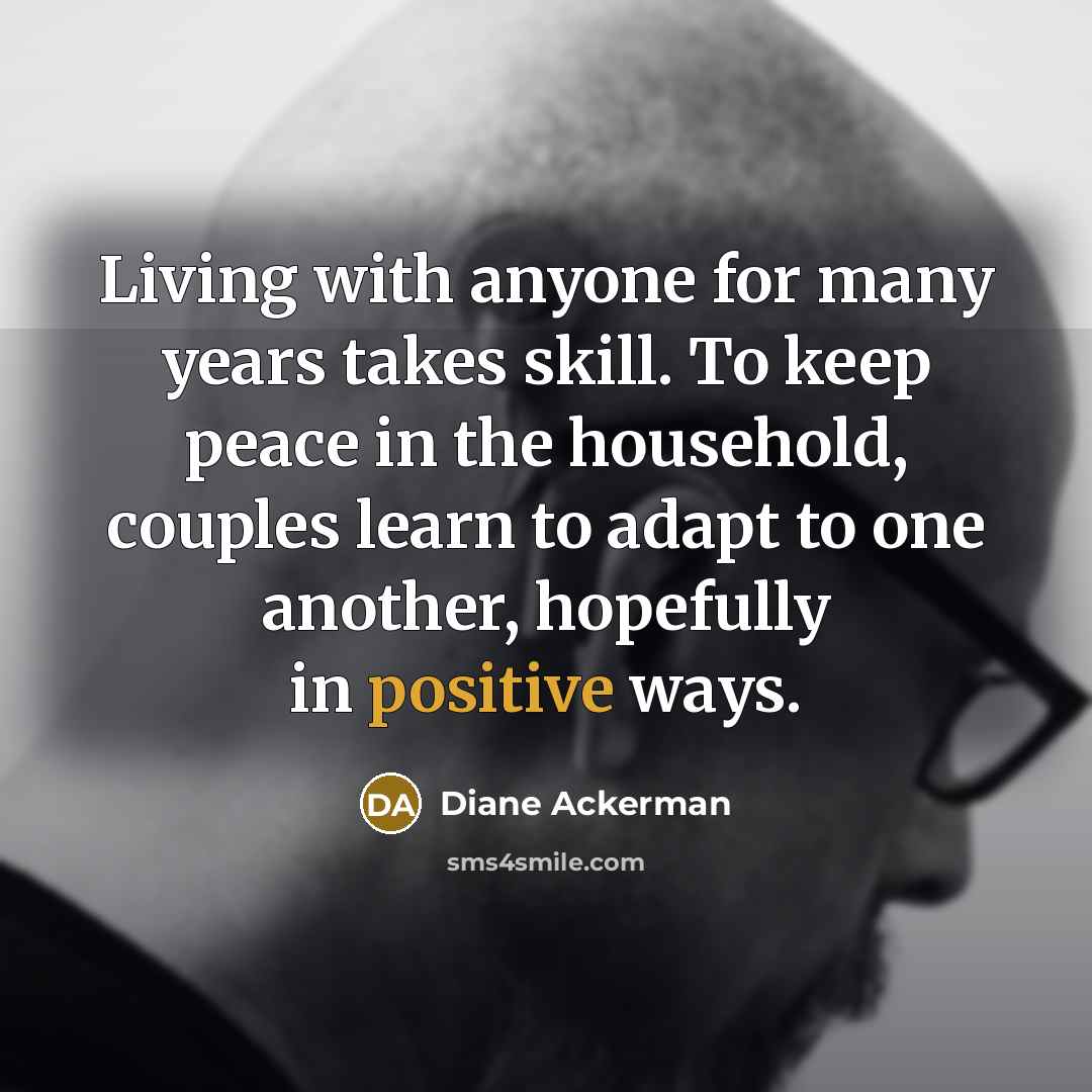 “Living with anyone for many years takes skill. To keep…” quote by Diane Ackerman