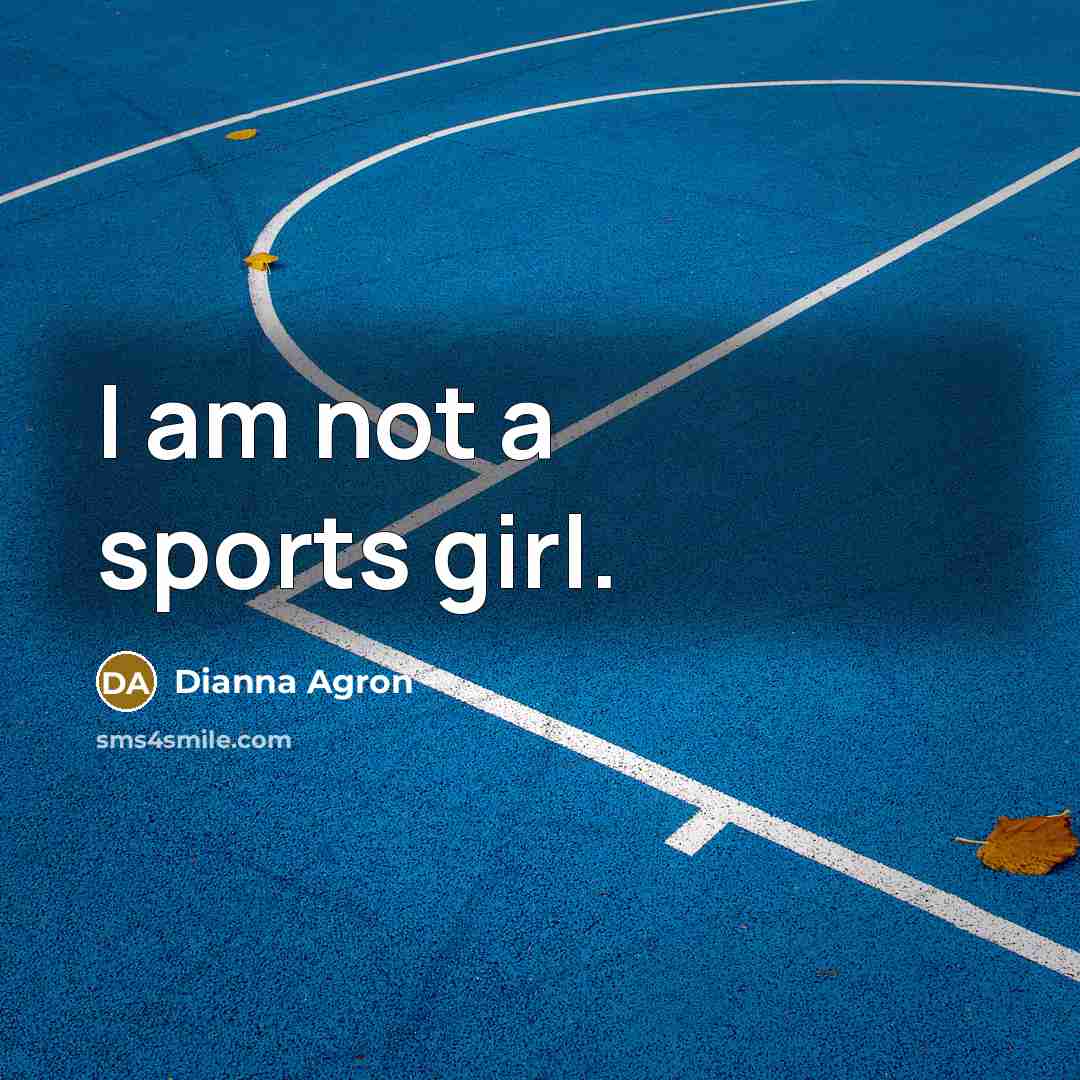 “I am not a sports girl.…” quote by Dianna Agron