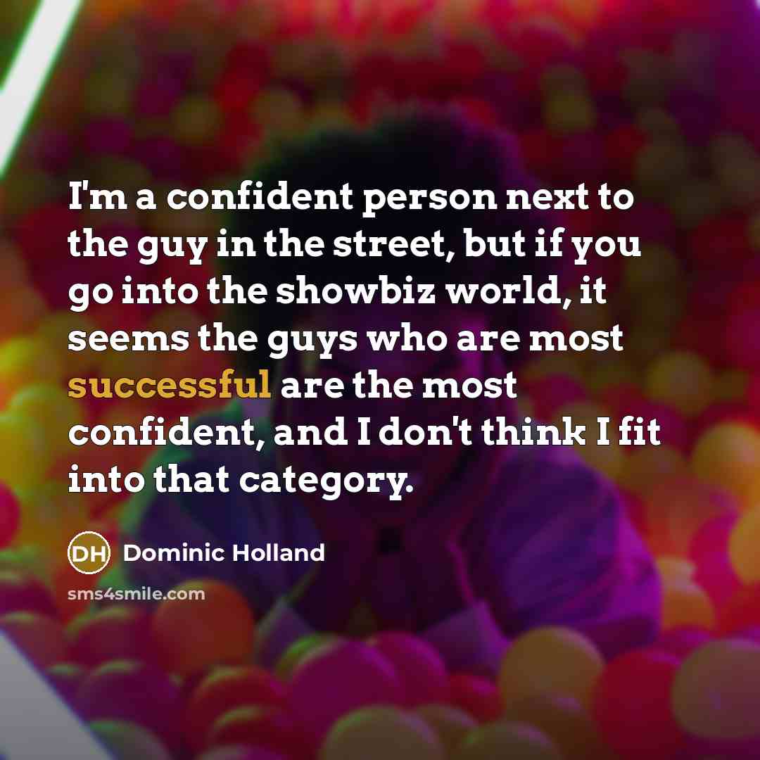 “I'm a confident person next to the guy in the…” quote by Dominic Holland