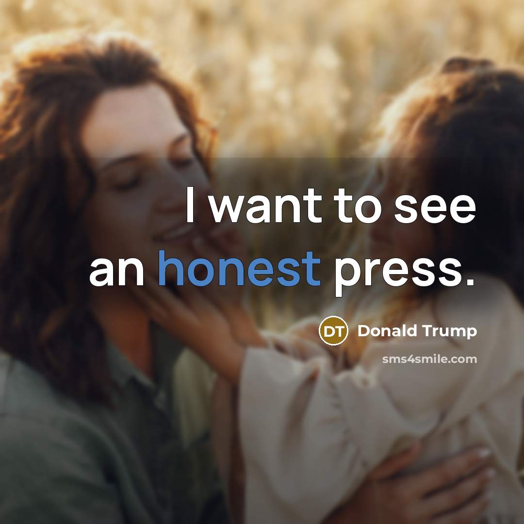 “I want to see an honest press.…” quote by Donald Trump