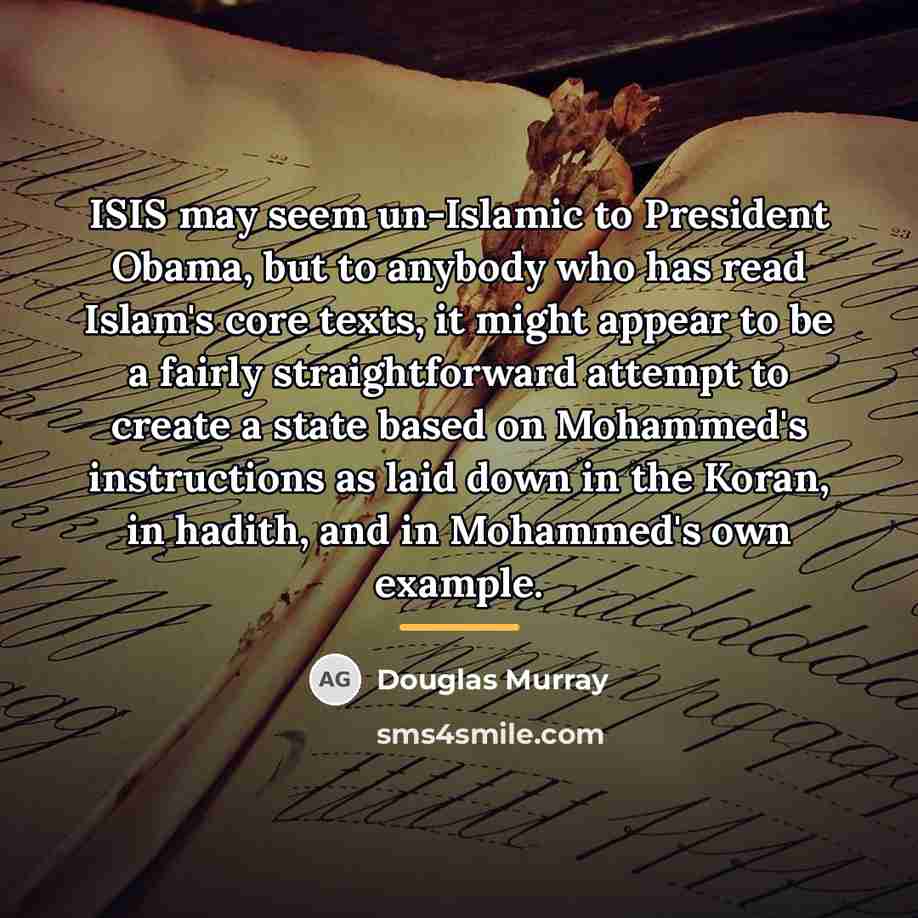 “ISIS may seem un-Islamic to President Obama, but to anybody…” quote by Douglas Murray