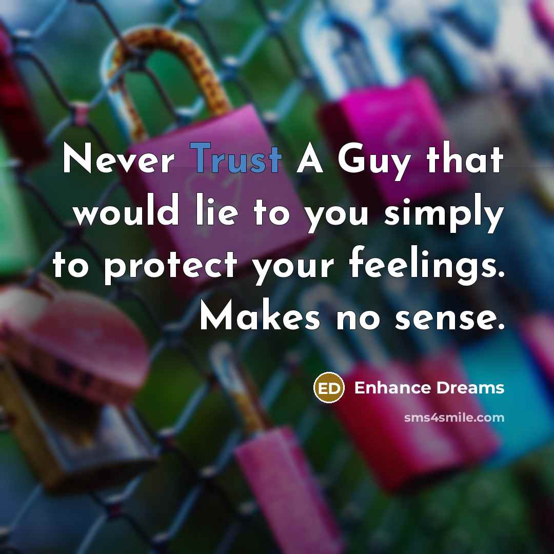 “Never Trust A Guy that would lie to you simply…” quote by Enhance Dreams