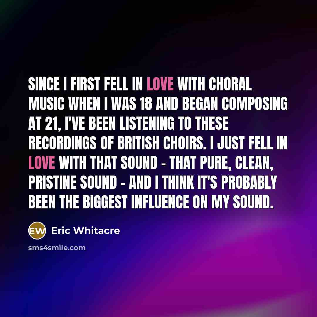 “Since I first fell in love with choral music when…” quote by Eric Whitacre