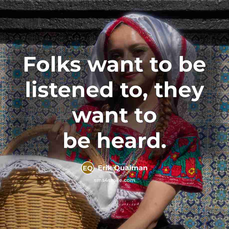 “Folks want to be listened to, they want to be…” quote by Erik Qualman