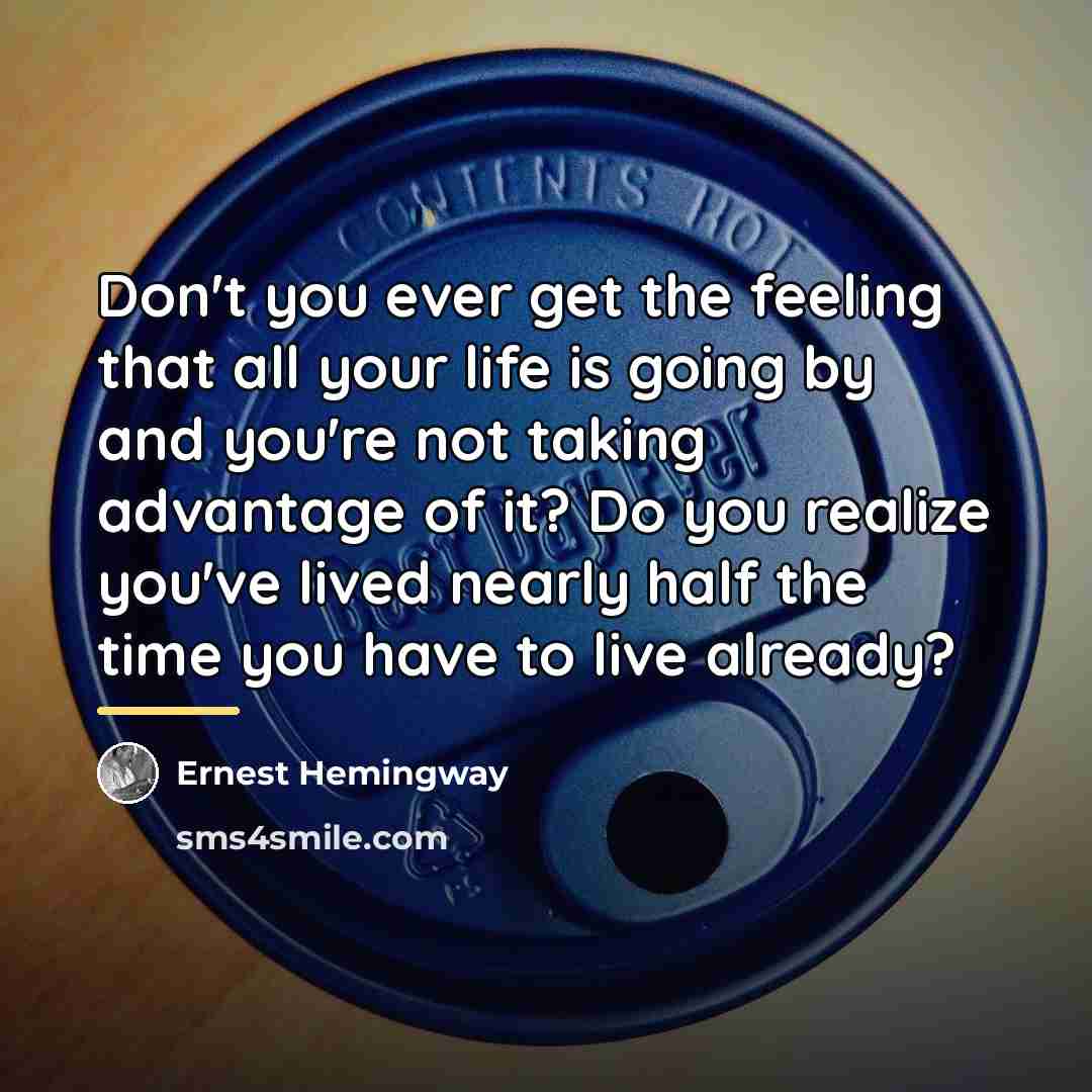 “Don't you ever get the feeling that all your life…” quote by Ernest Hemingway