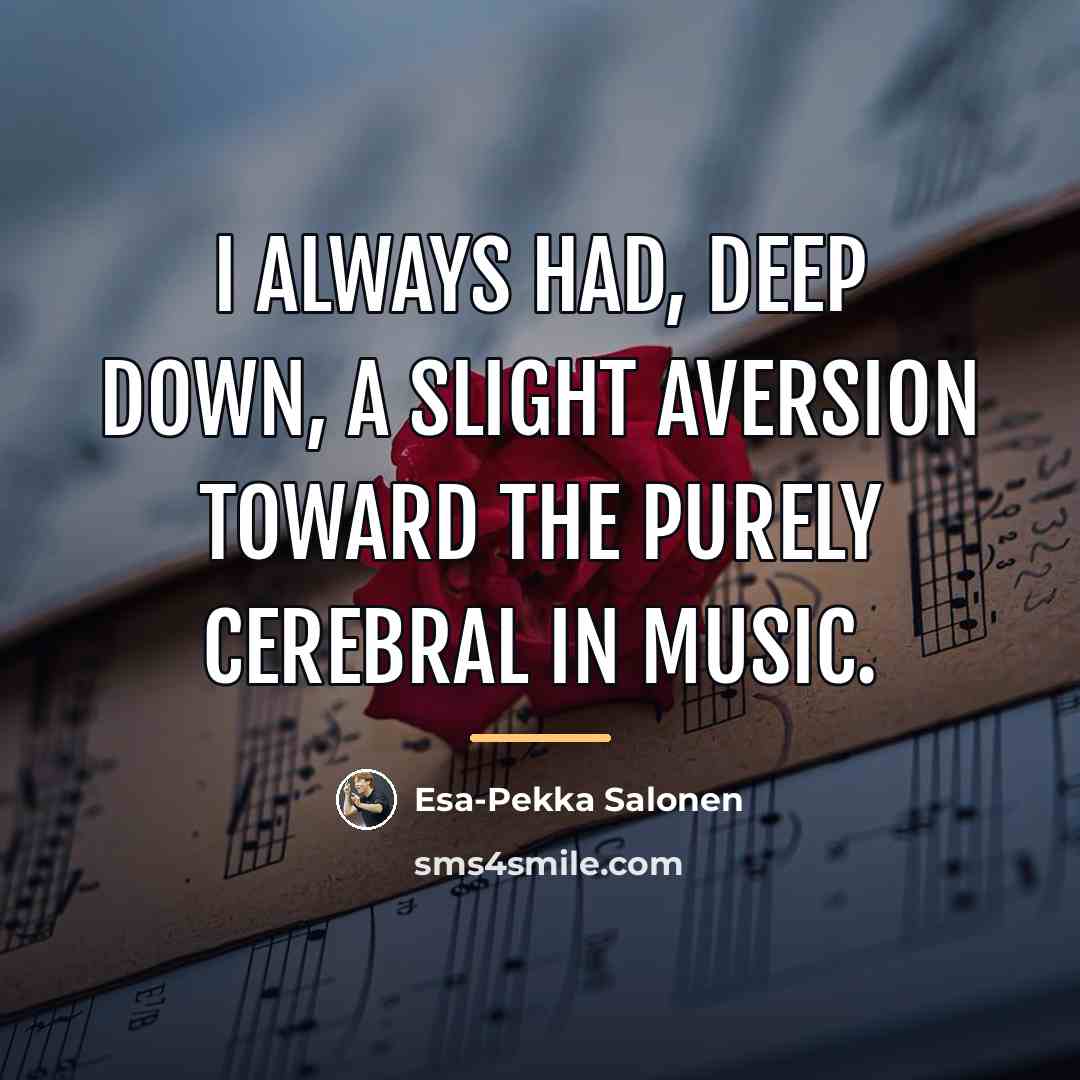 “I always had, deep down, a slight aversion toward the…” quote by Esa-Pekka Salonen