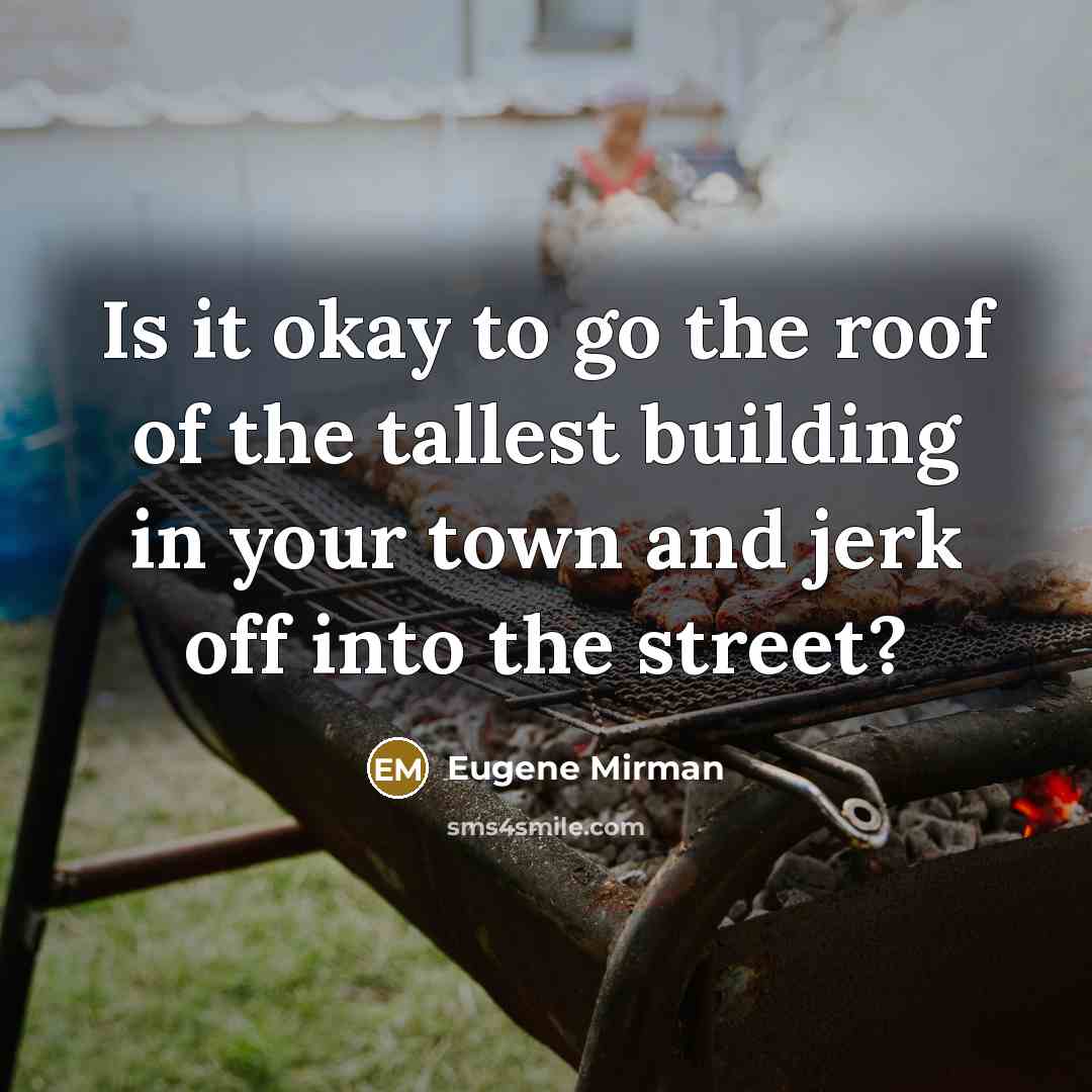 “Is it okay to go the roof of the tallest…” quote by Eugene Mirman