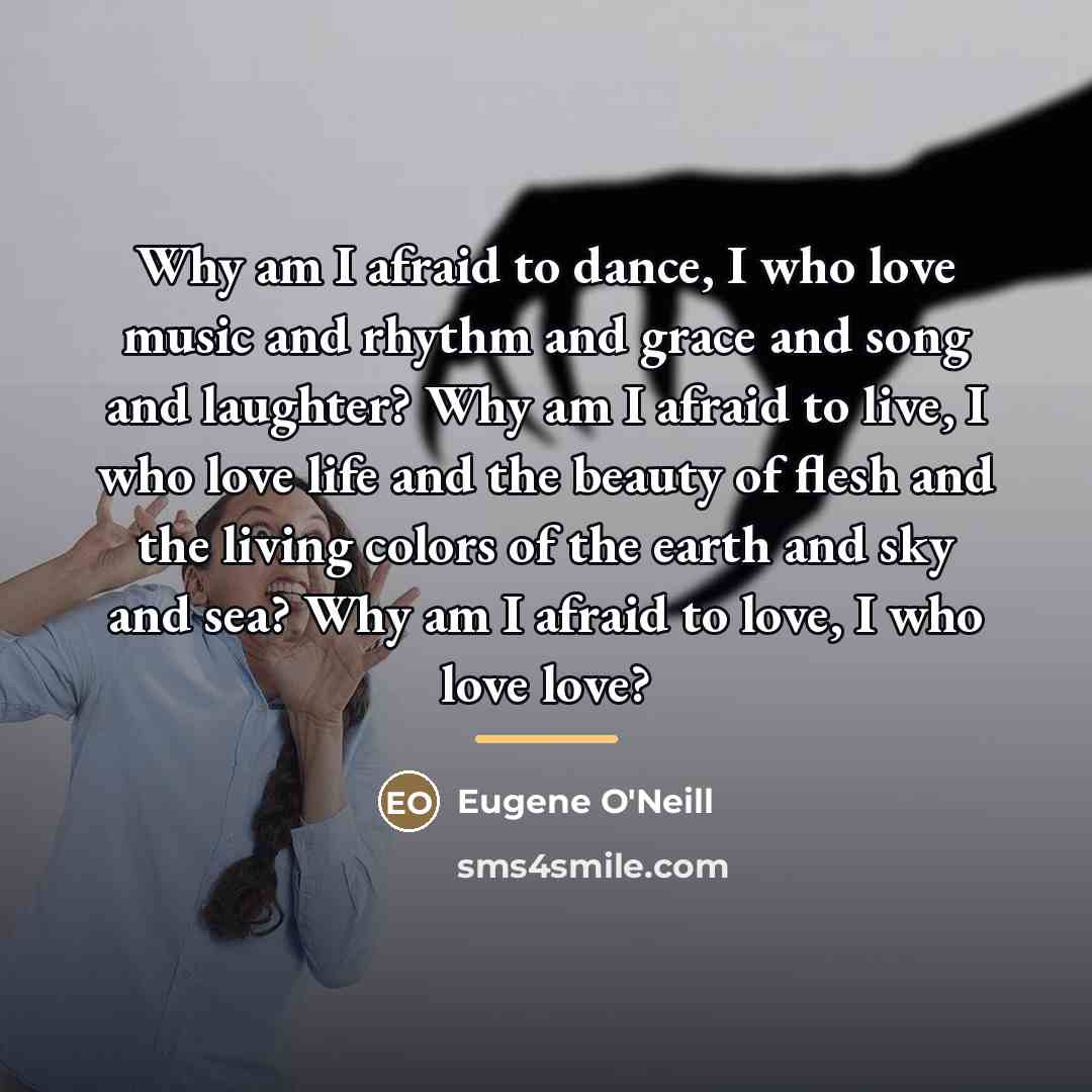 “Why am I afraid to dance, I who love music…” quote by Eugene O'Neill