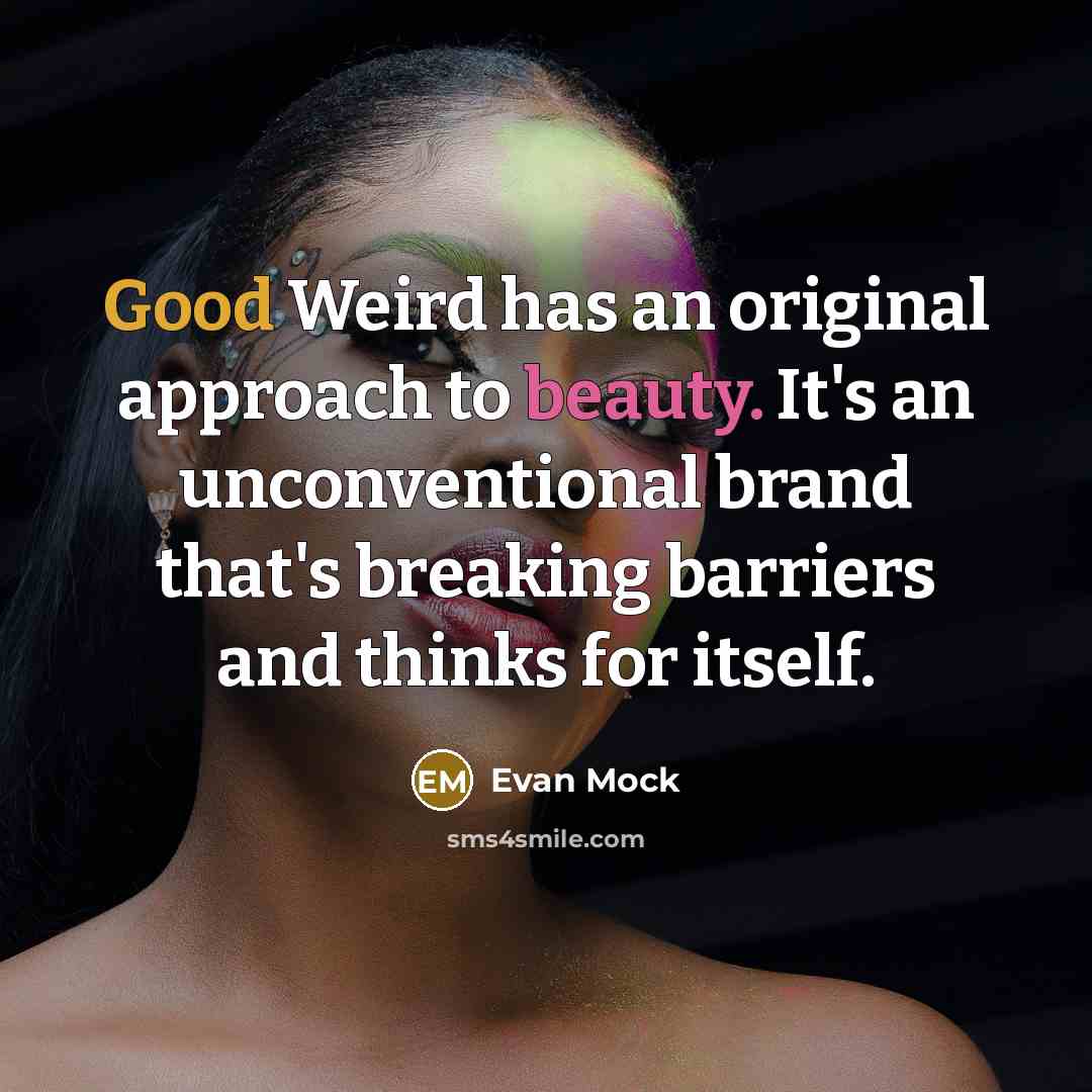 “Good Weird has an original approach to beauty. It's an…” quote by Evan Mock