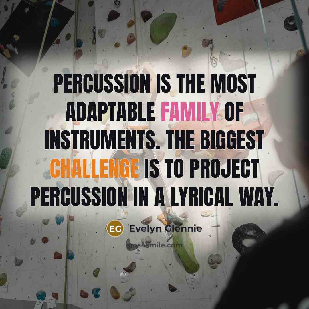 “Percussion is the most adaptable family of instruments. The biggest…” quote by Evelyn Glennie