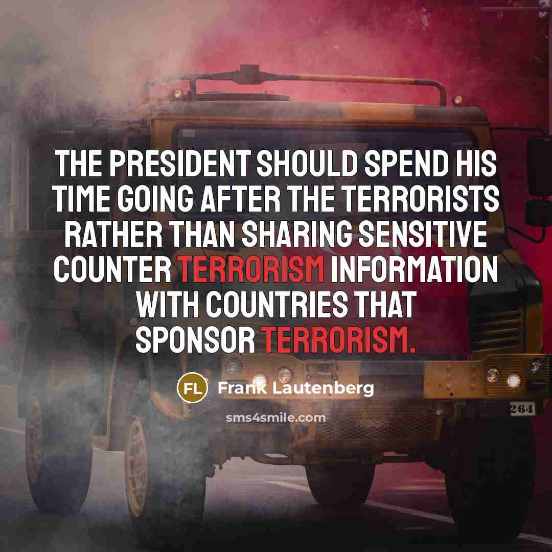 “The President should spend his time going after the terrorists…” quote by Frank Lautenberg