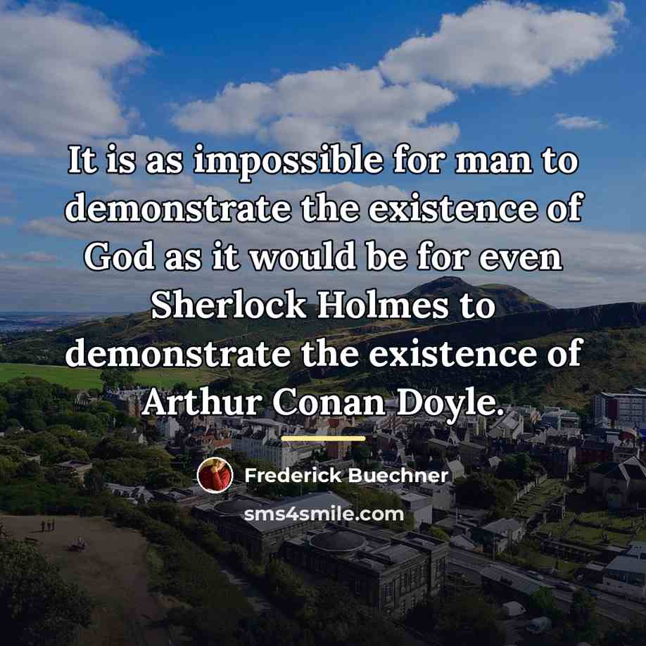“It is as impossible for man to demonstrate the existence…” quote by Frederick Buechner
