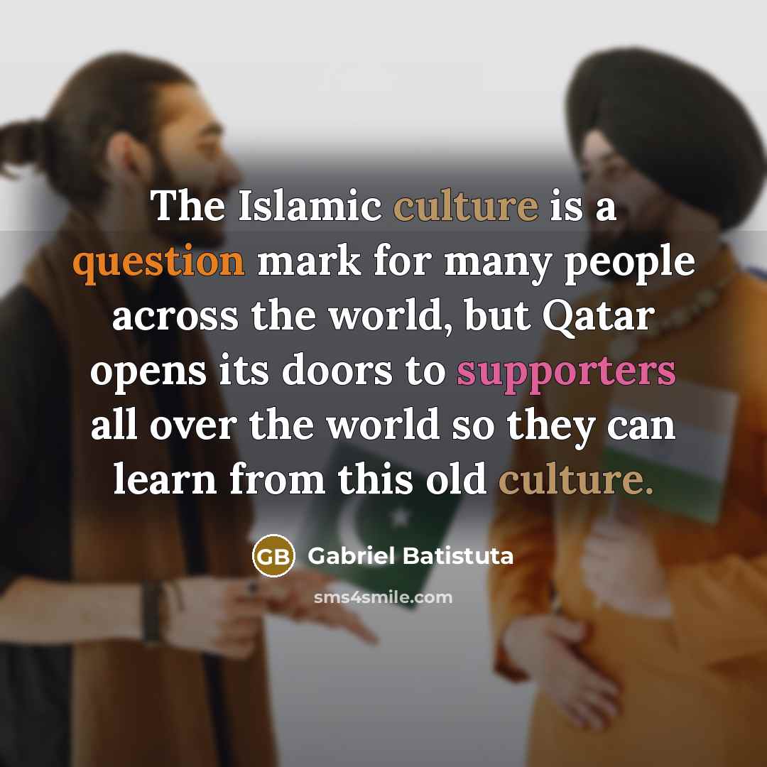 “The Islamic culture is a question mark for many people…” quote by Gabriel Batistuta
