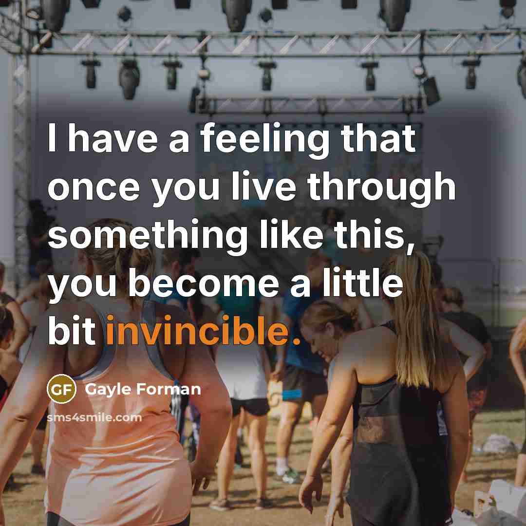 “I have a feeling that once you live through something…” quote by Gayle Forman