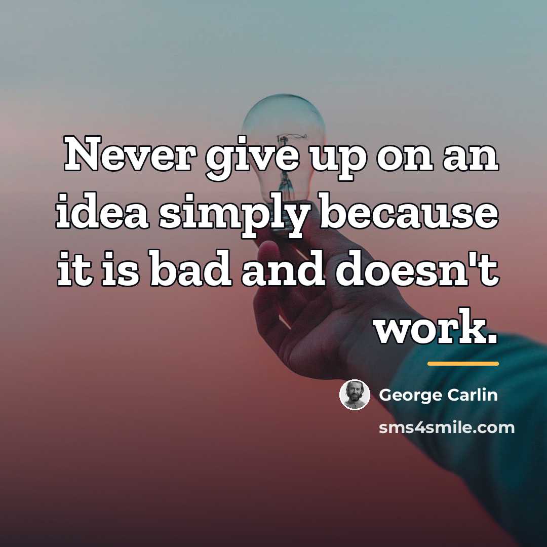 “Never give up on an idea simply because it is…” quote by George Carlin