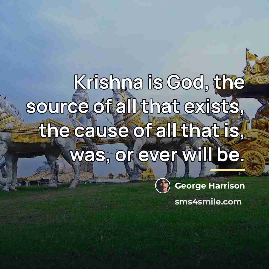 “Krishna is God, the source of all that exists, the…” quote by George Harrison