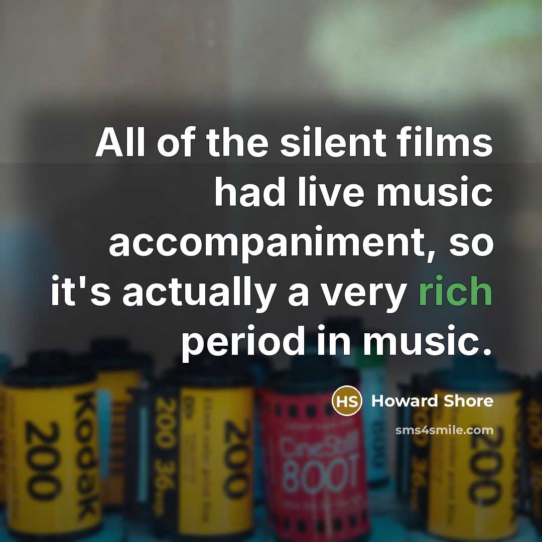 “All of the silent films had live music accompaniment, so…” quote by Howard Shore