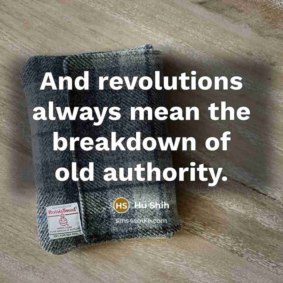 “And revolutions always mean the breakdown of old authority.…” quote by Hu Shih