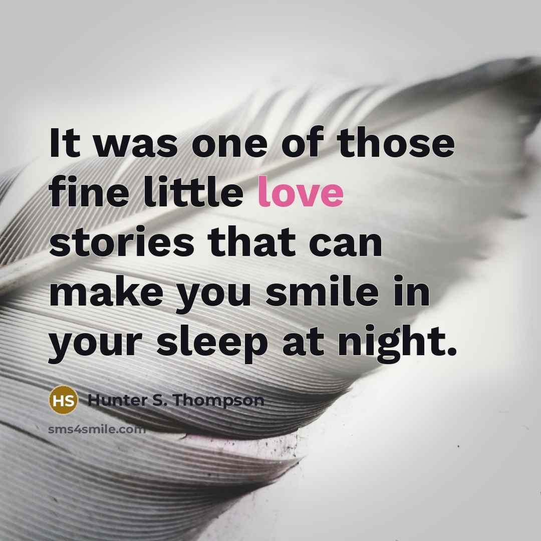 “It was one of those fine little love stories that…” quote by Hunter S. Thompson