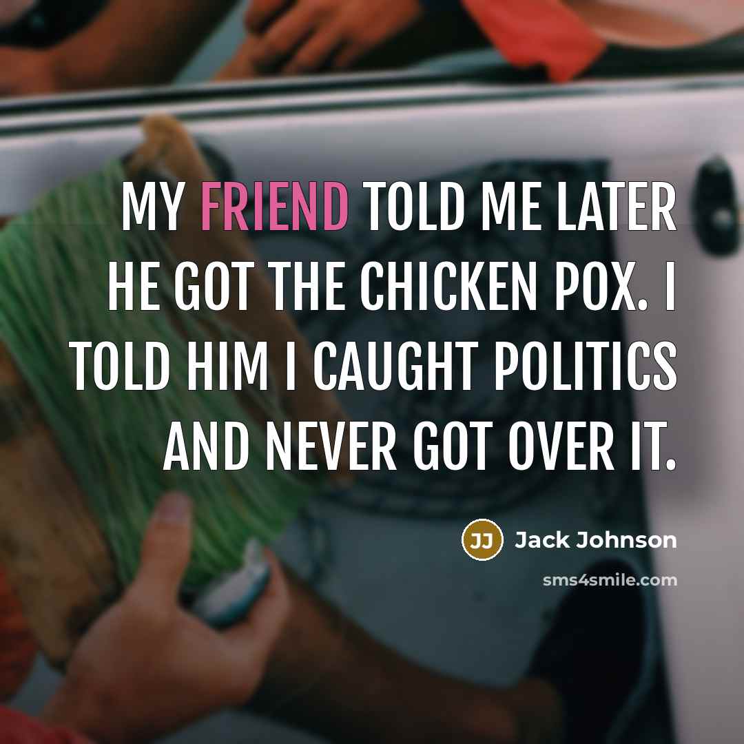 “My friend told me later he got the chicken pox.…” quote by Jack Johnson