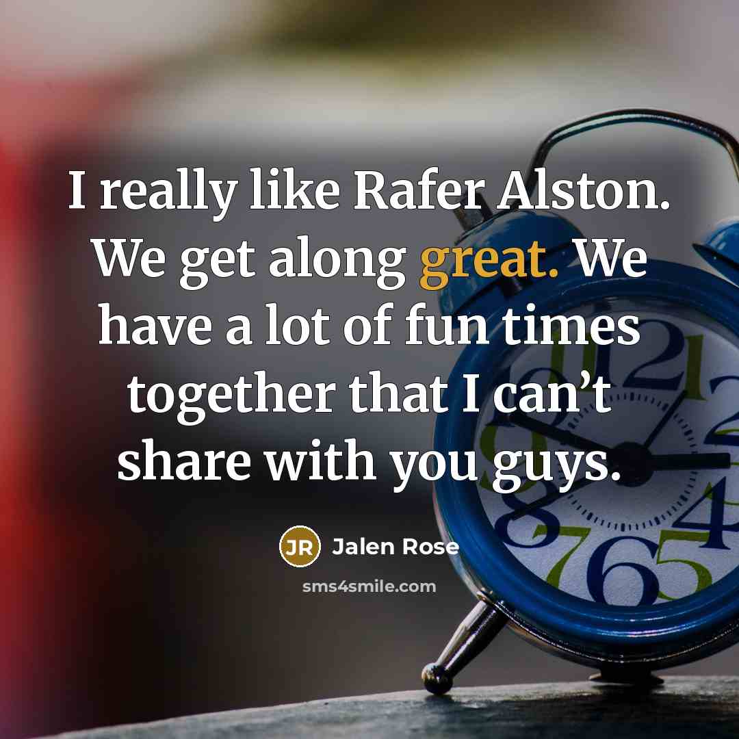 “I really like Rafer Alston. We get along great. We…” quote by Jalen Rose