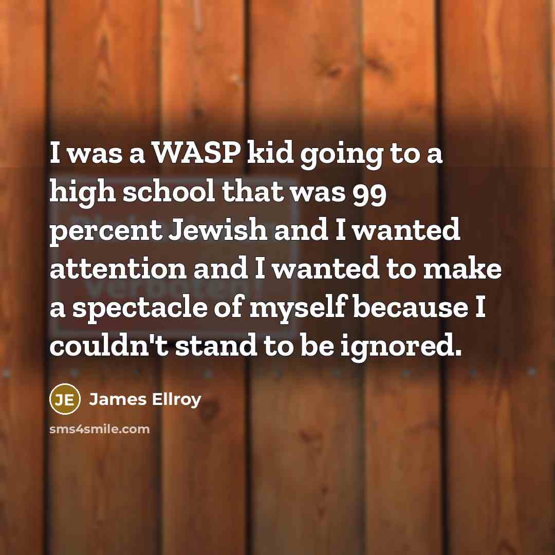 “I was a WASP kid going to a high school…” quote by James Ellroy