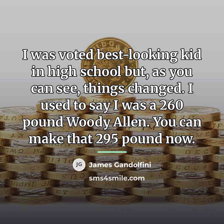 “I was voted best-looking kid in high school but, as…” quote by James Gandolfini
