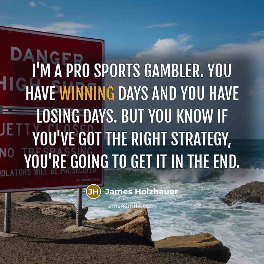 “I'm a pro sports gambler. You have winning days and…” quote by James Holzhauer