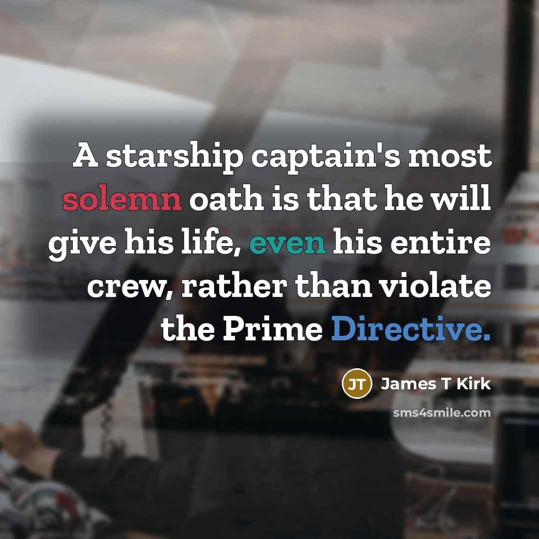 “A starship captain's most solemn oath is that he will…” quote by James T Kirk
