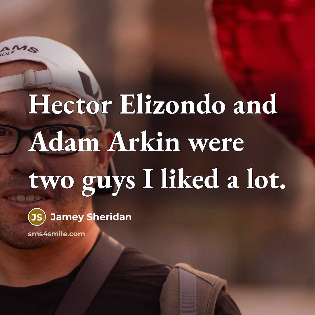 “Hector Elizondo and Adam Arkin were two guys I liked…” quote by Jamey Sheridan