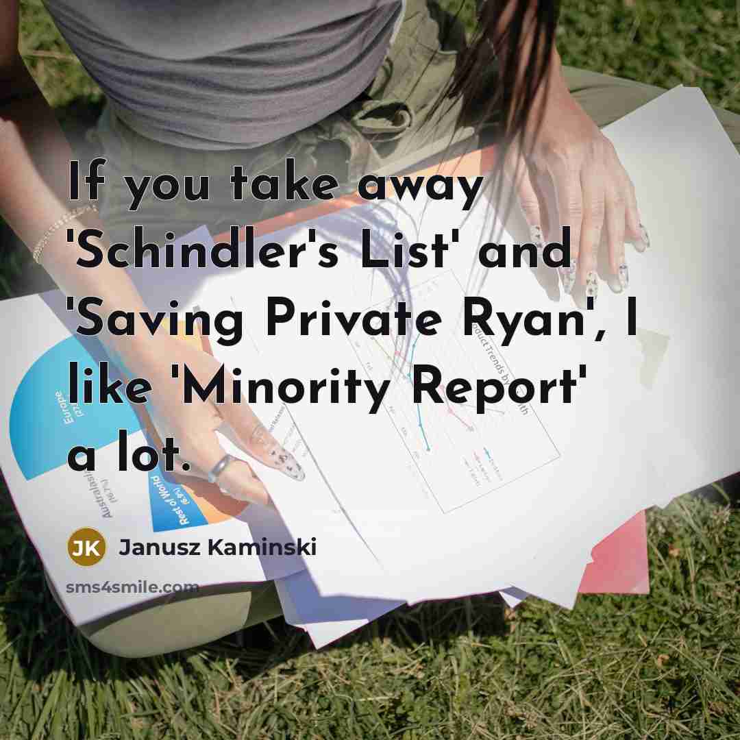 “If you take away 'Schindler's List' and 'Saving Private Ryan',…” quote by Janusz Kaminski