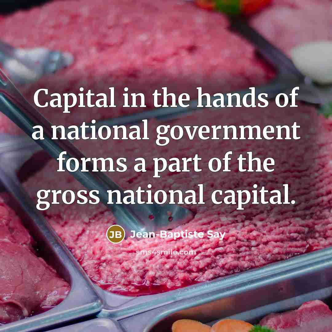 “Capital in the hands of a national government forms a…” quote by Jean-Baptiste Say