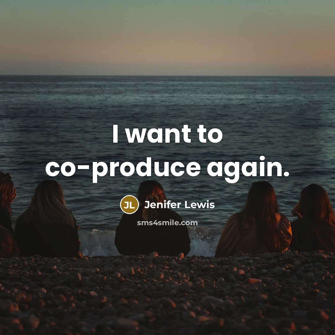 “I want to co-produce again.…” quote by Jenifer Lewis