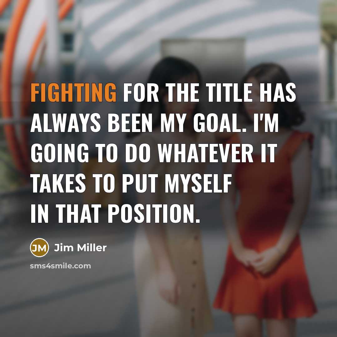 “Fighting for the title has always been my goal. I'm…” quote by Jim Miller