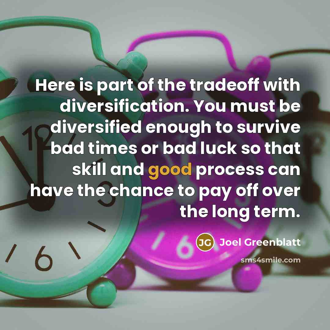 “Here is part of the tradeoff with diversification. You must…” quote by Joel Greenblatt