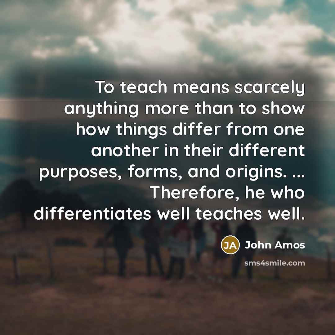 “To teach means scarcely anything more than to show how…” quote by John Amos