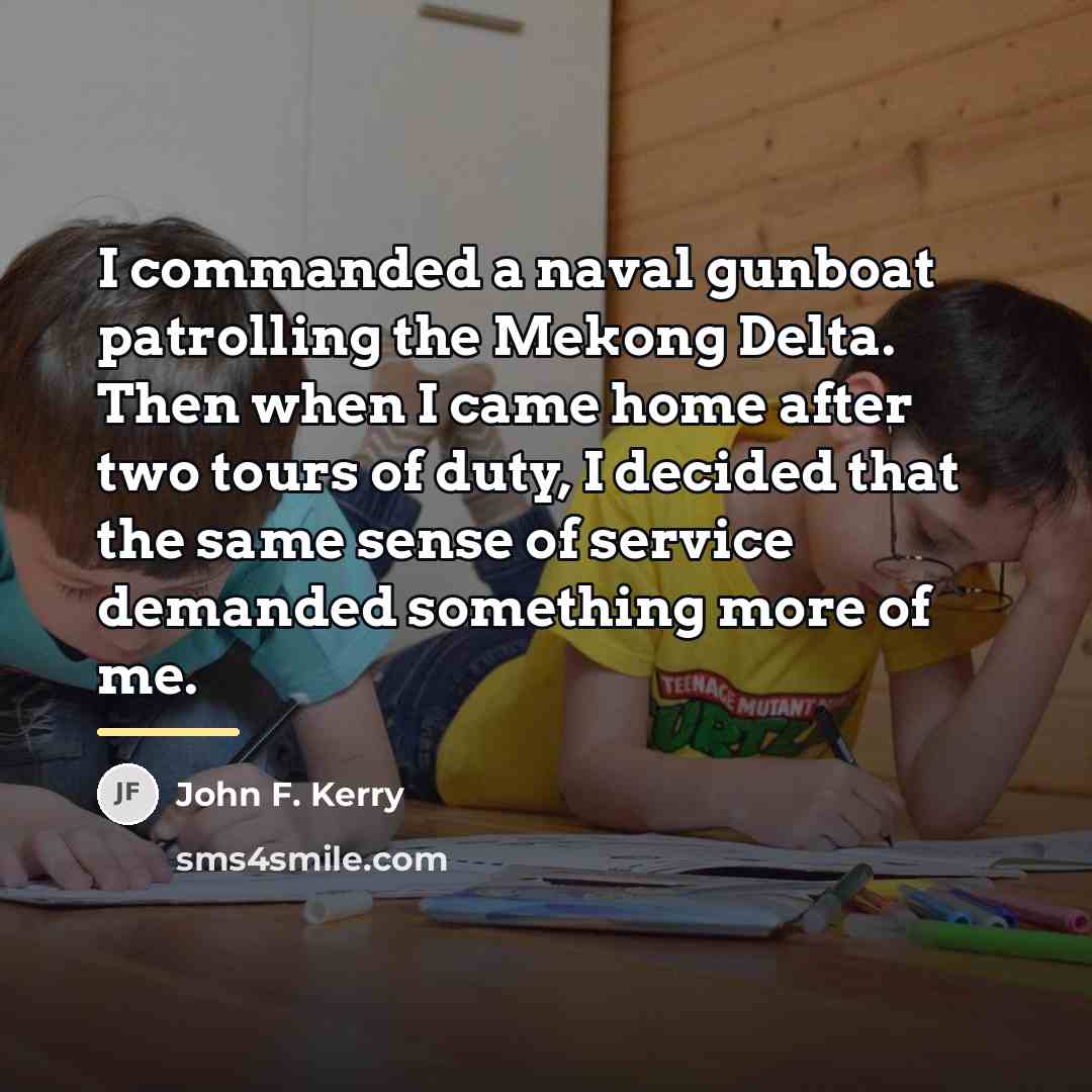 “I commanded a naval gunboat patrolling the Mekong Delta. Then…” quote by John F. Kerry