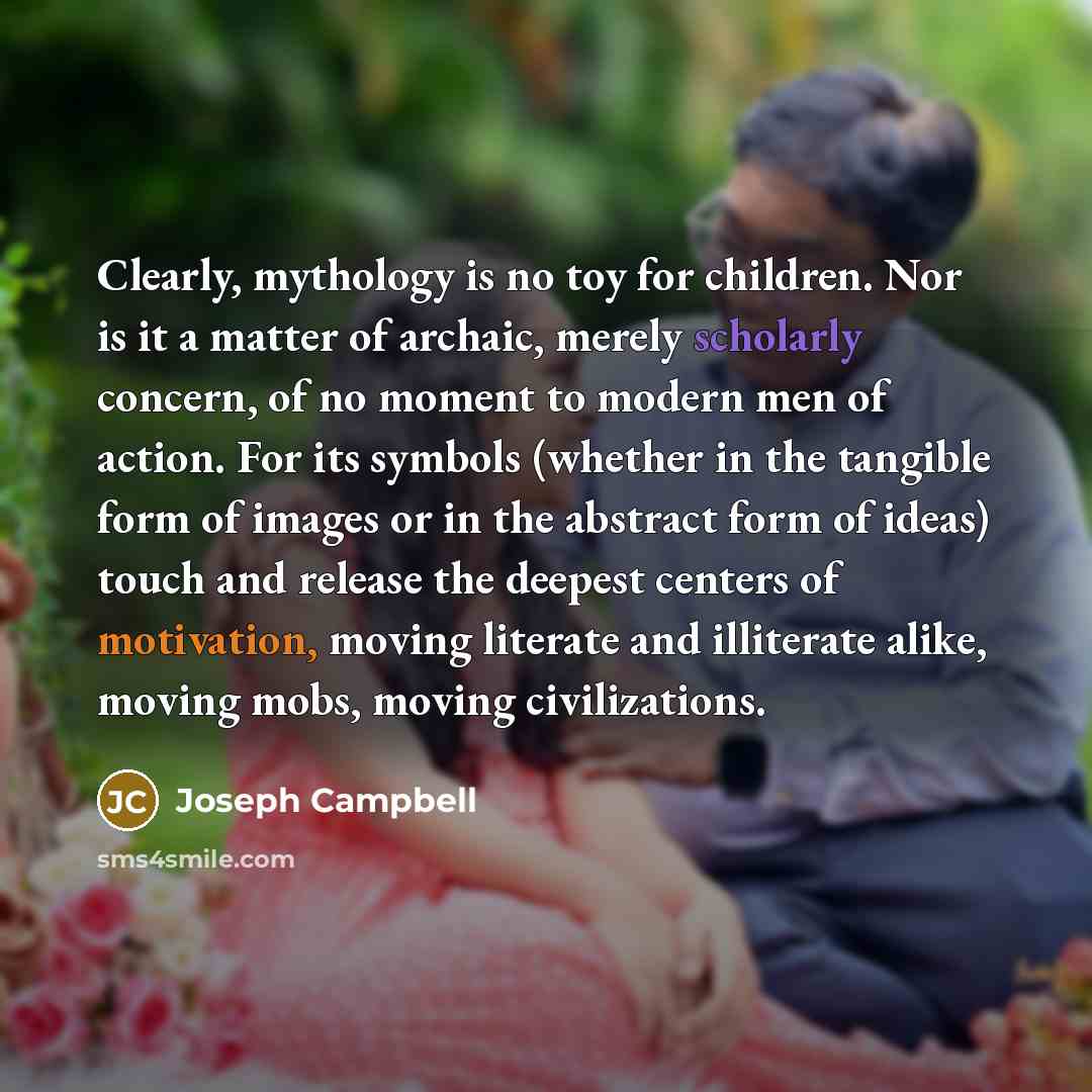 “Clearly, mythology is no toy for children. Nor is it…” quote by Joseph Campbell