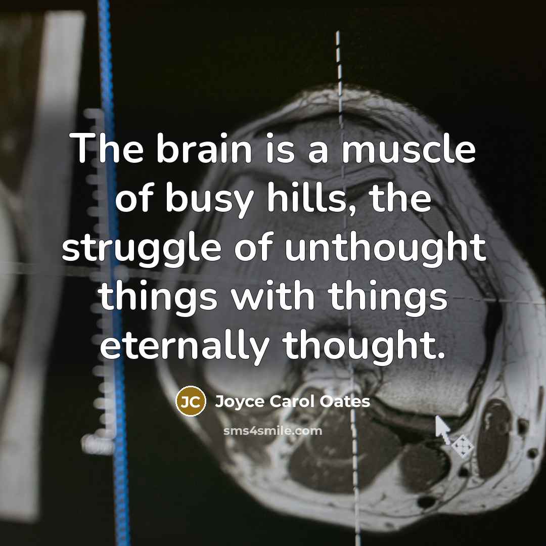 “The brain is a muscle of busy hills, the struggle…” quote by Joyce Carol Oates