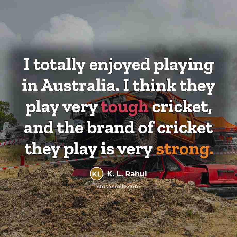 “I totally enjoyed playing in Australia. I think they play…” quote by K. L. Rahul