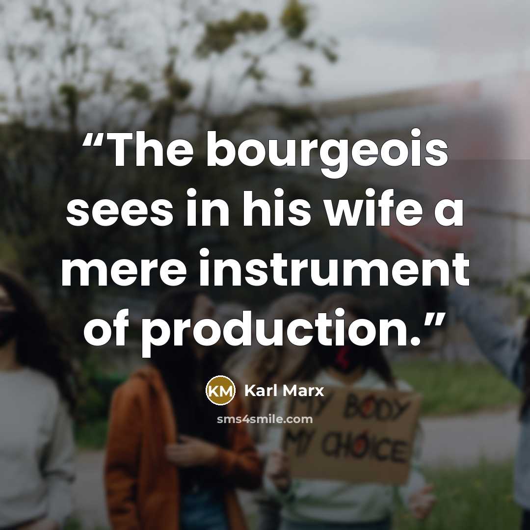 “The bourgeois sees in his wife a mere instrument of production.” quote by Karl Marx